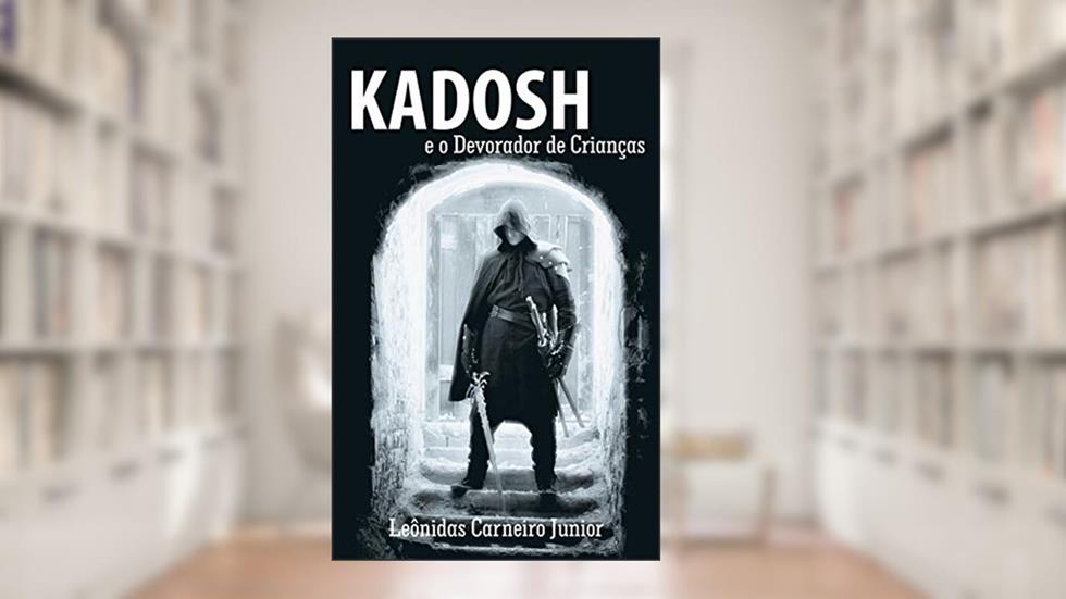 Kadosh e o Devorador de Crianças, do autor Leônidas Carneiro Junior