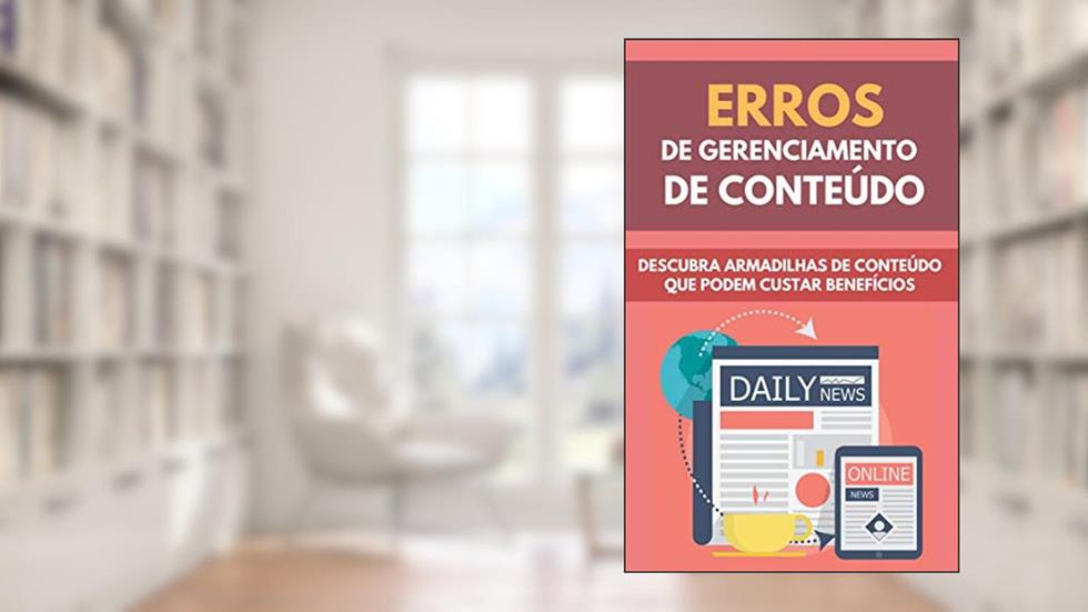Erros De Gerenciamento De Conteúdo: Descubra Armadilhas De Conteúdo Que Podem Custar Benefícios, do autor Avelino Machado