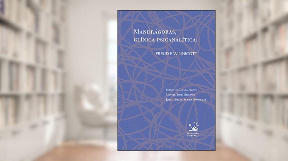 Mandrágoras, clínica psicanalítica: Freud e Winnicott, do autor Sergio de Gouvêa Franco; Manoel Tosta Berlink; Karin Hellen Kepler Wondracek