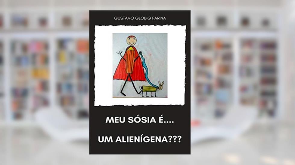Meu sósia é.... Um alienígena???, do autor Gustavo Globig Farina