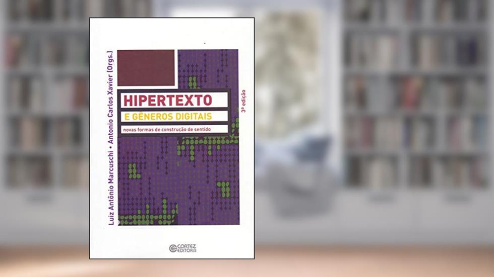 Hipertexto e gêneros digitais: novas formas de construção do sentido, do autor Antonio Carlos Xavier