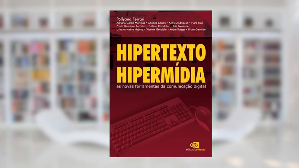Hipertexto, hipermídia: as novas ferramentas da comunicação digital, do autor Pollyana Ferrari