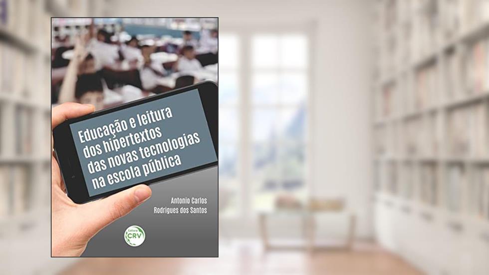 Educação E Leitura Dos Hipertextos Das Novas Tecnologias Na Escola Pública, do autor Antonio Carlos Rodrigues dos Santos