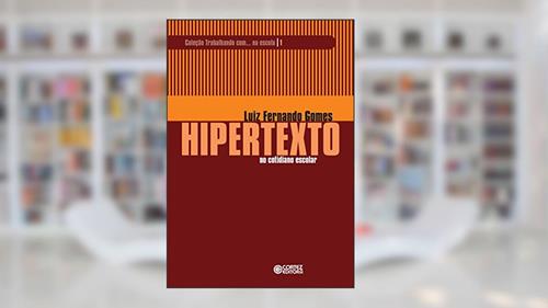 Capa de Hipertexto no cotidiano escolar (Coleção Trabalhando com. na escola), do autor Luiz Fernando Gomes