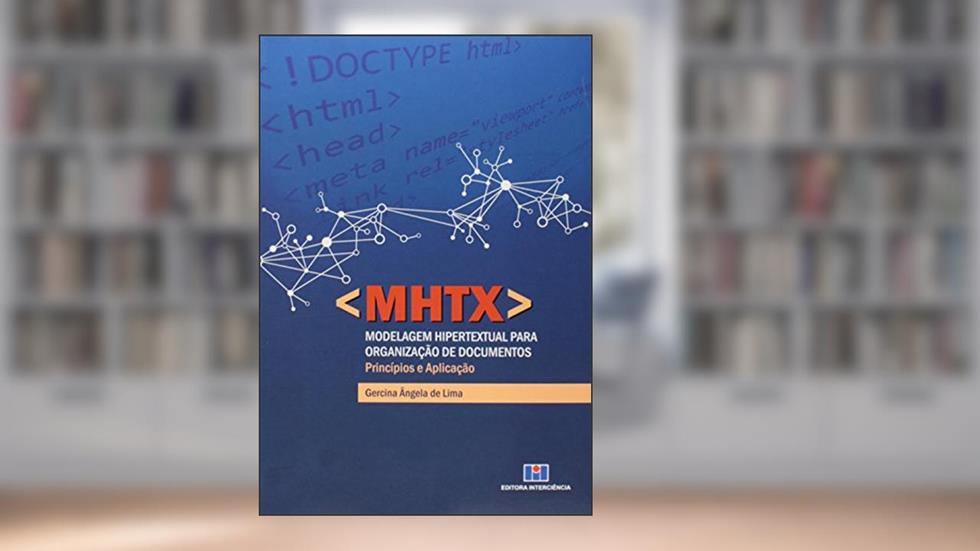 MHTX - Modelagem Hipertextual Para Organização de Documentos: Princípios e Aplicação, do autor Gercina Angela de Lima