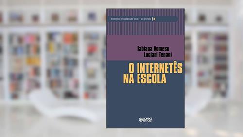 Capa de O internetês na escola (Coleção Trabalhando com... na escola), do autor Fabiana Komesu; Luciani Tenani