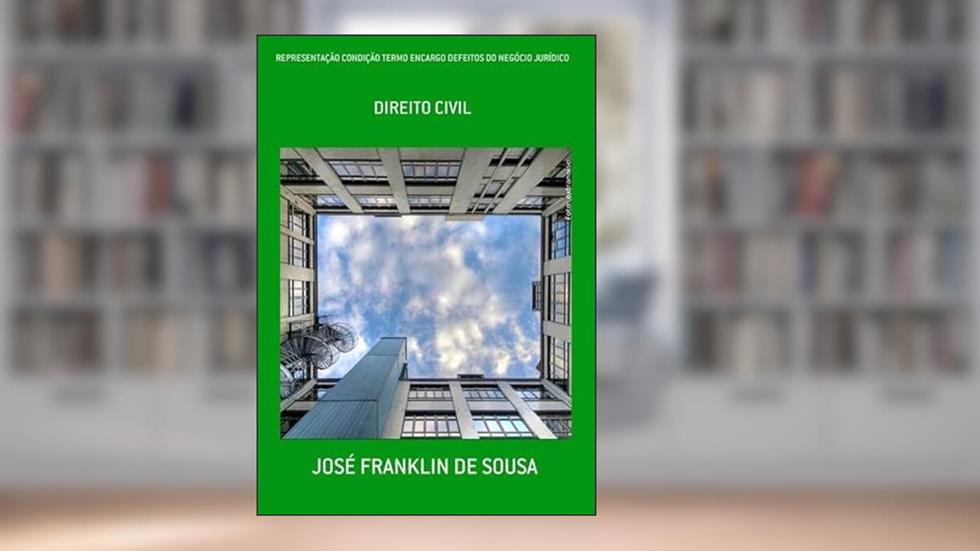 Representacao Condicao Termo Encargo Defeitos do Negocio Juridico, do autor José Franklin De Sousa