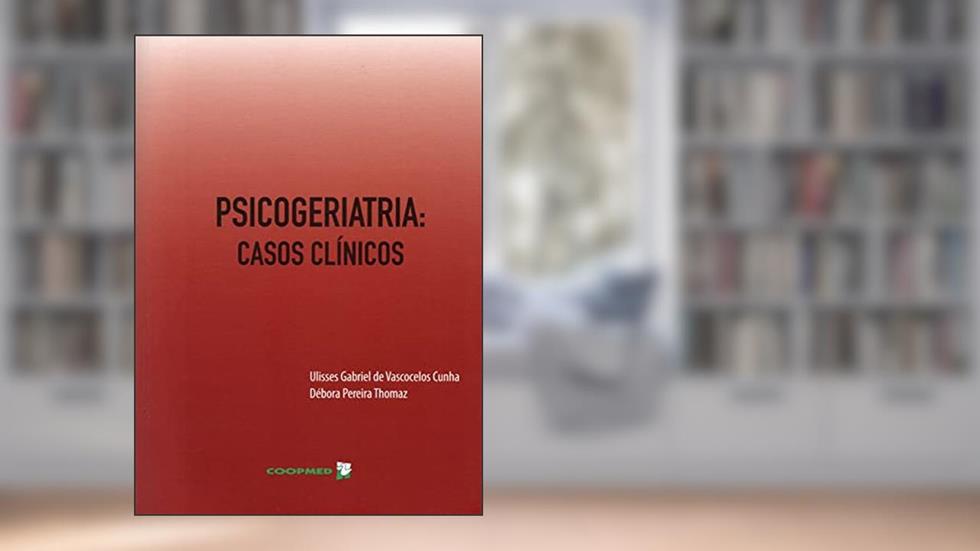 Psicogeriatria. Casos Clínicos, do autor Ulisses Gabriel de Vasconcelos Cunha