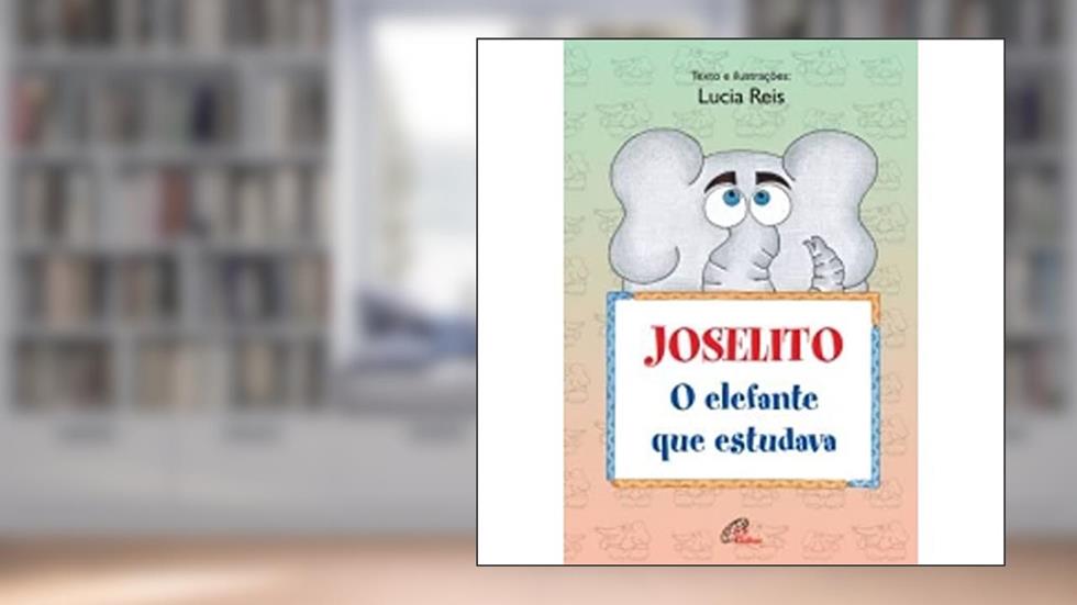 Joselito, o elefante que estudava, do autor Lúcia Reis