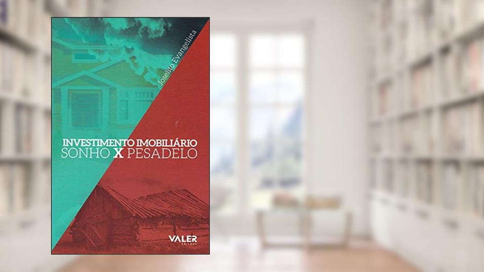 Investimento imobiliário: Sonho x pesadelo, do autor Joselito Evangelista