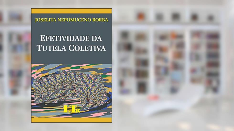 Efetividade da Tutela Coletiva, do autor Joselita N. Borba