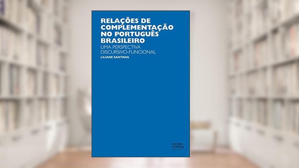 Relações de complementação no português brasileiro: uma perspectiva discursivo-funcional, do autor Liliane Santana