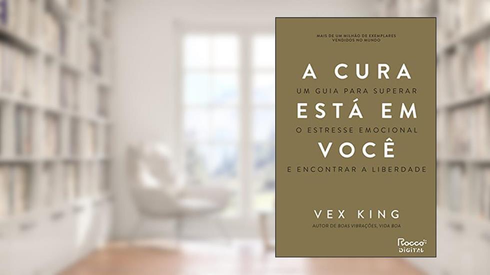 A cura está em você: Um guia para superar o estresse emocional e encontrar a liberdade, do autor Vex King