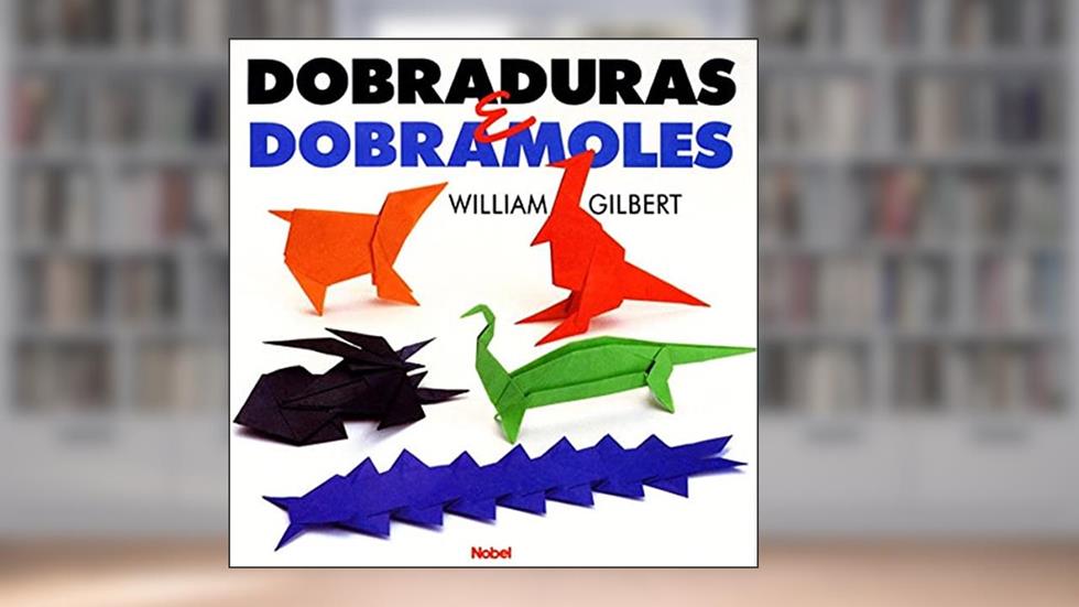 Dobraduras e dobramoles, do autor William Richard Gilbert