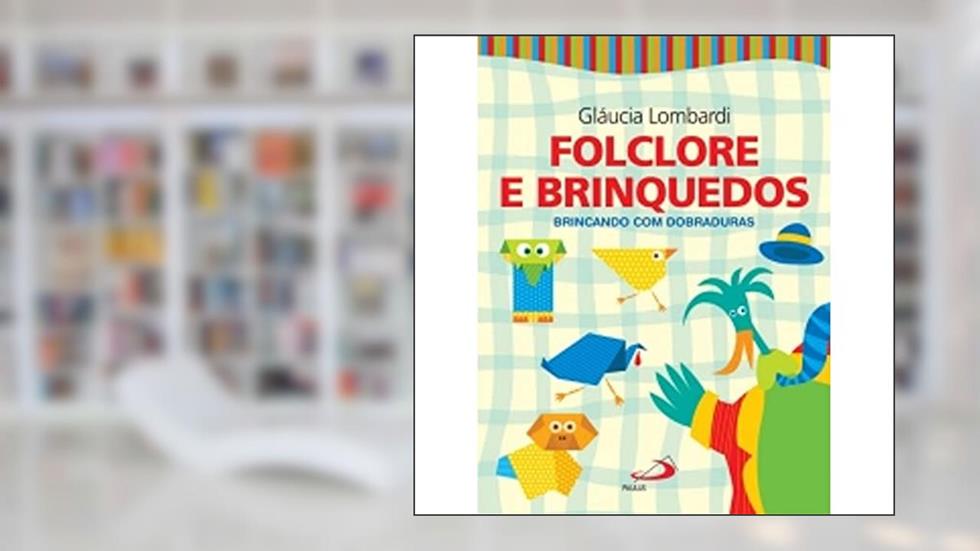 Folclore e Brinquedos: Brincando com Dobraduras, do autor Gláucia Lombardi