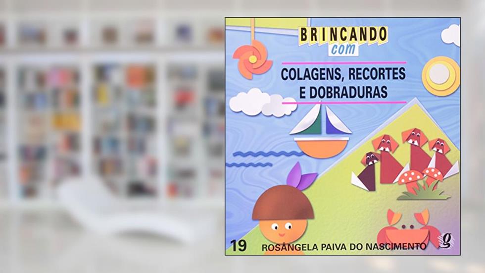 Brincando com Colagens, Recortes e Dobraduras, do autor Rosangela Paiva do Nascimento