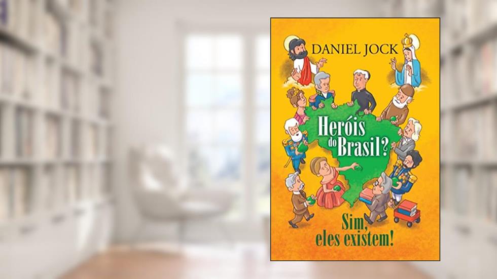 Heróis do Brasil? Sim, eles existem!, do autor Daniel Jock