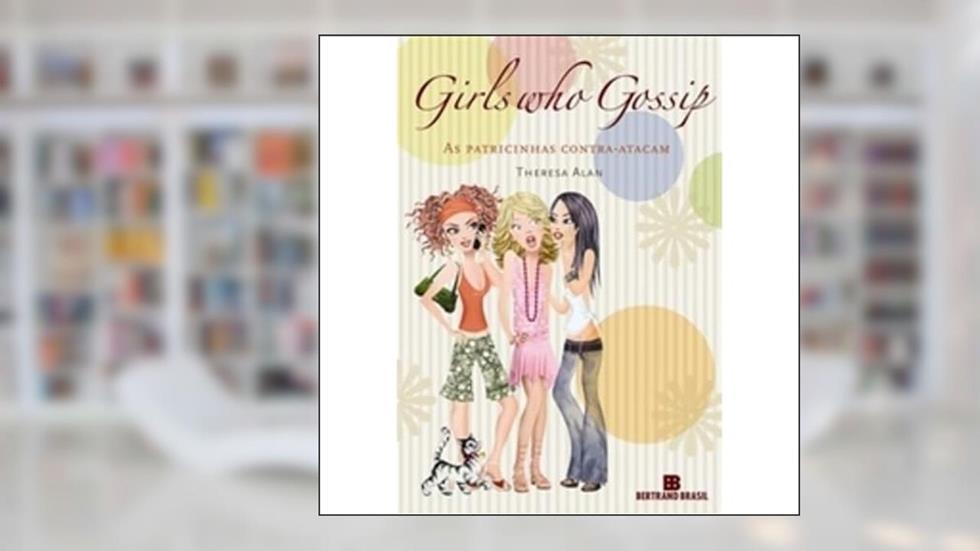 Girls who gossip - As patricinhas contra-atacam: As patricinhas contra-atacam, do autor Theresa Alan