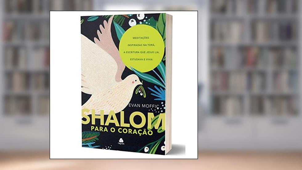 Shalom para o coração: Meditações Inspiradas na Torá, a Escritura que jesus lia, estudava e vivia, do autor Evan Moffic