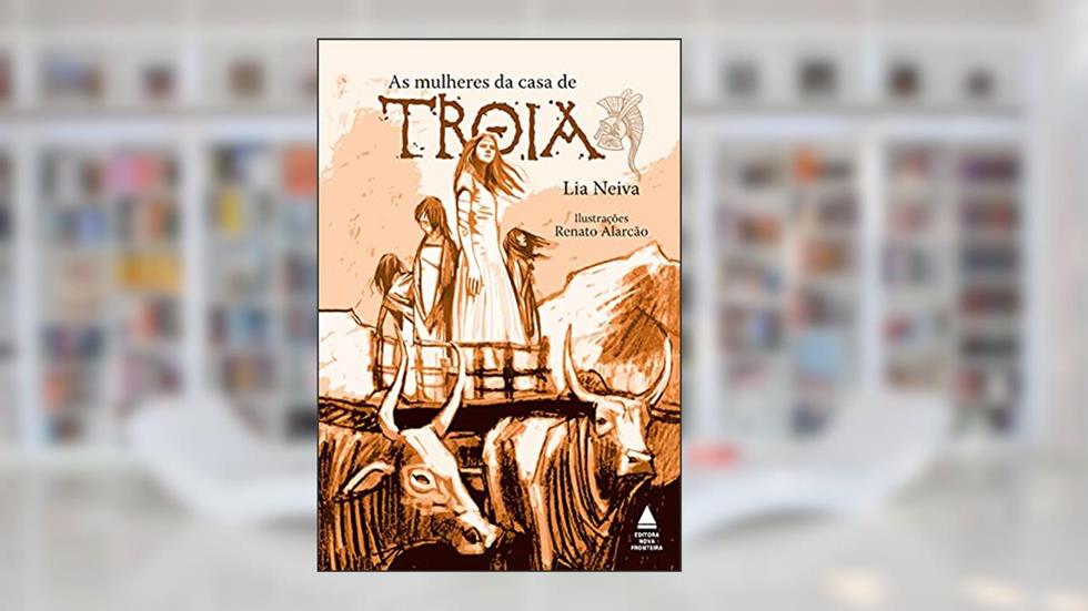 As mulheres da casa de Troia, do autor Lia Neiva