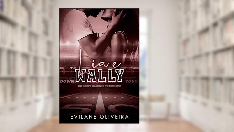 Lia & Wally (Touchdown), do autor Evilane Oliveira