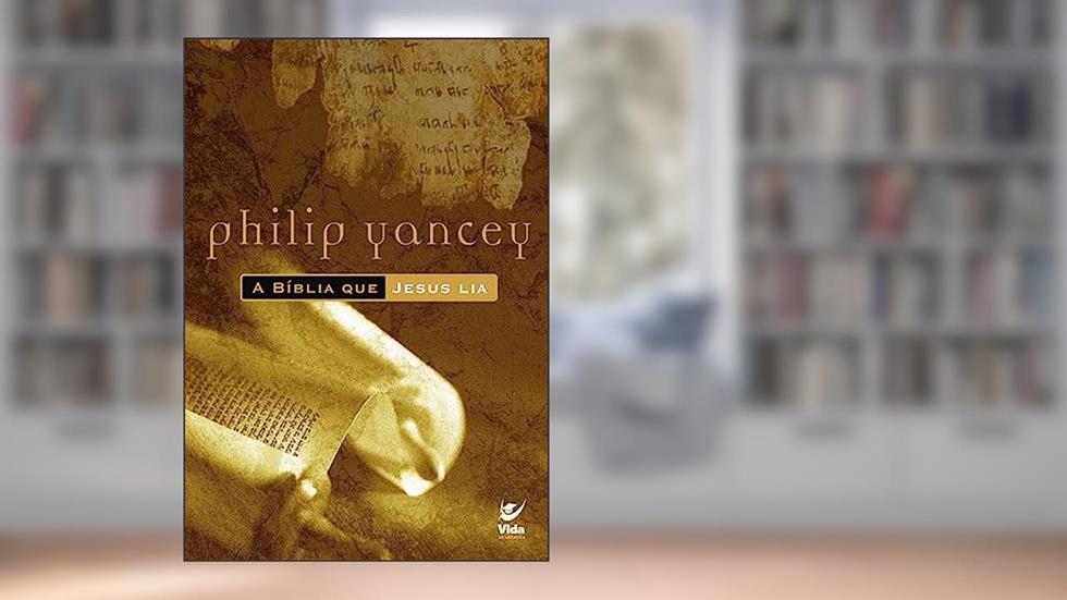 A Bíblia que Jesus Lia, do autor Philip Yancey