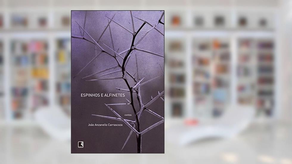 Espinhos e alfinetes, do autor João Luiz Anzanello Carrascoza