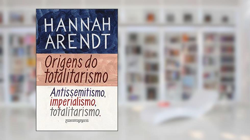 Origens do totalitarismo: Antissemitismo, imperialismo, totalitarismo, do autor Hannah Arendt