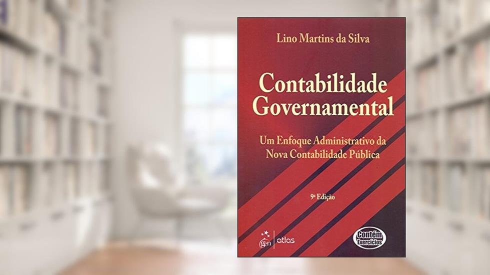 Contabilidade Governamental: Um Enfoque Administrativo: Um Enfoque Administrativo da Nova Contabilidade Pública, do autor Lino Martins da Silva