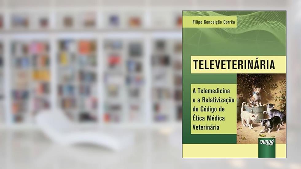 Televeterinária - A Telemedicina e a Relativização do Código de Ética Médica Veterinária, do autor Filipe Conceição Corrêa