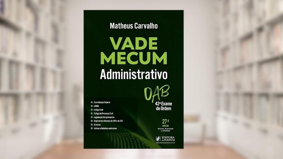Vade Mecum Administrativo - 42º Exame de Ordem - 27ª Edição (2025), do autor Matheus Carvalho