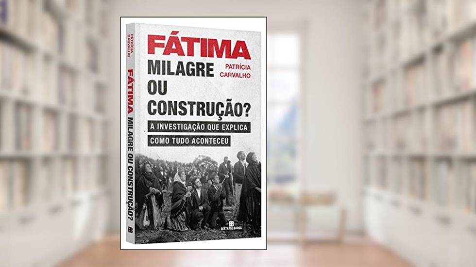 Fátima: Milagre ou construção?: Milagre ou construção?, do autor Patricia Carvalho