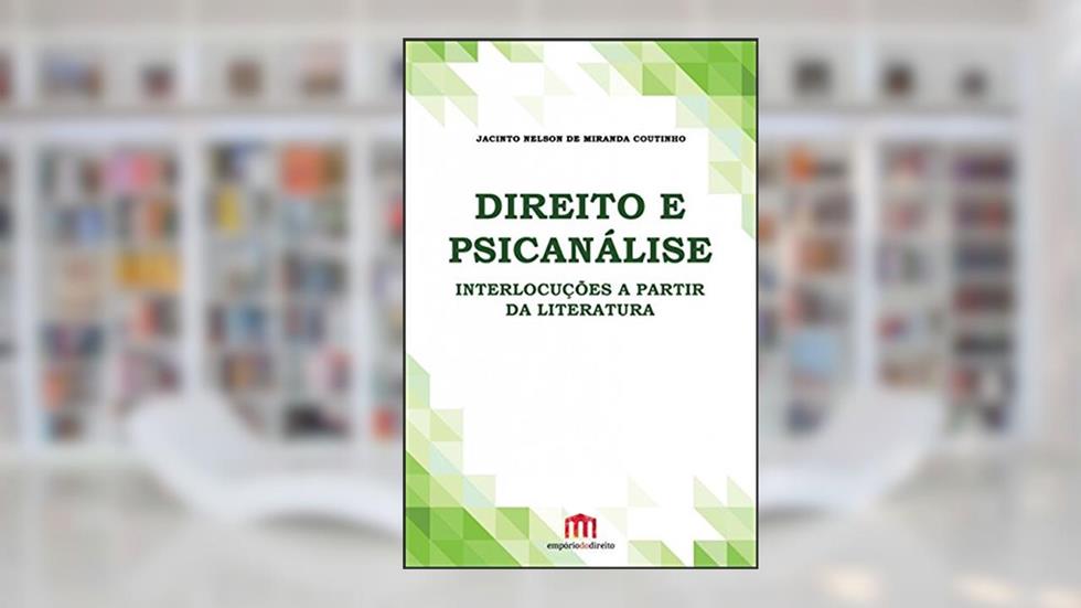 Direito e Psicanálise: Interlocuções a Partir da Literatura, do autor Jacinto Nelson de Miranda Coutinho