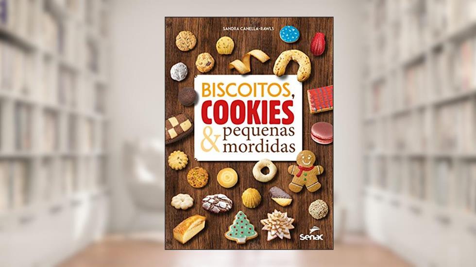 Biscoitos, cookies e pequenas mordidas, do autor Sandra Canella-Rawls