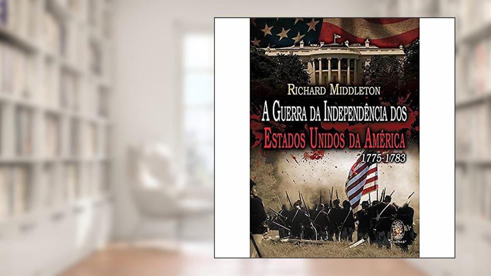 Guerra da Independência dos Estados Unidos da América 1775-1783, do autor Richard Middleton