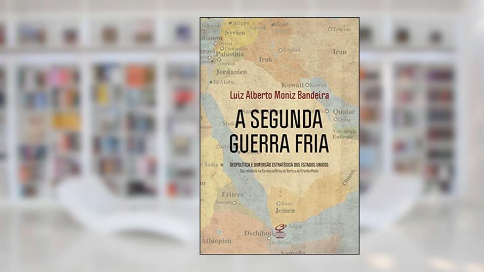 A segunda guerra fria: Geopolítica e dimensão estratégica dos Estados Unidos, do autor Luiz Alberto Moniz Bandeira