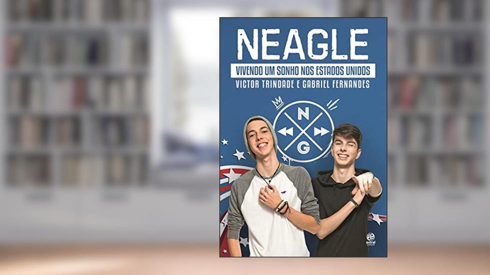 Neagle: Vivendo um Sonho nos Estados Unidos, do autor Victor Trindade; Gabriel Fernandes