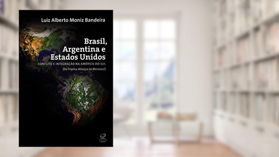 Brasil, Argentina e Estados Unidos: Conflito e integração na América do Sul (da Tríplice Aliança ao Mercosul), do autor Luiz Alberto Moniz Bandeira