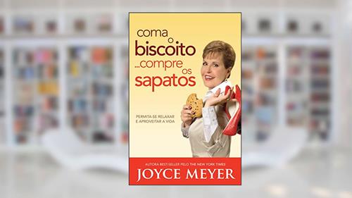 Capa de Coma o Biscoito... Compre os Sapatos, do autor Joyce Meyer
