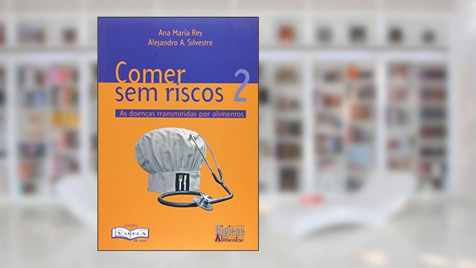 As Doenças Transmitidas por Alimentos - Volume 2. Coleção Comer sem Riscos, do autor Alejandro A. Silvestre; Ana Maria Rey