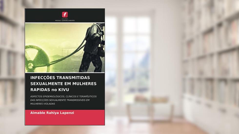 INFECÇÕES TRANSMITIDAS SEXUALMENTE EM MULHERES RAPIDAS no KIVU: ASPECTOS EPIDEMIOLÓGICOS, CLÍNICOS E TERAPÊUTICOS DAS INFECÇÕES SEXUALMENTE TRANSMISSÍVEIS EM MULHERES VIOLADAS, do autor Aimable Rahiya Lapenzi