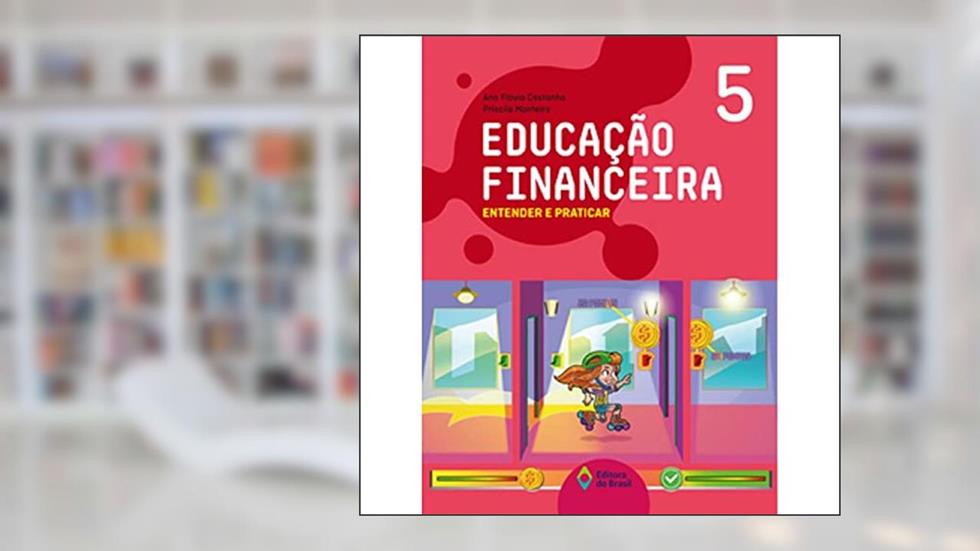 Educação financeira: Entender e praticar 5 - Ensino fundamental I, do autor Ana Flavia Castanho; Priscila Monteiro