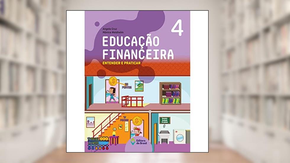 Educação financeira: Entender e praticar 4 - Ensino fundamental I, do autor Angela Cruz; Mônica Waldhelm