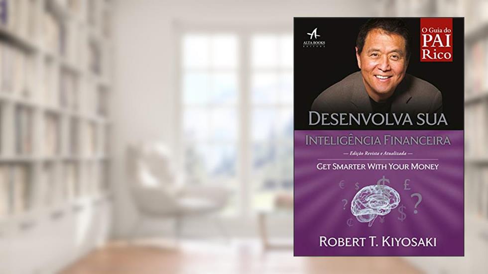 Desenvolva sua Inteligência Financeira: Seja Genial com seu Dinheiro, do autor Robert T. Kiyosaki