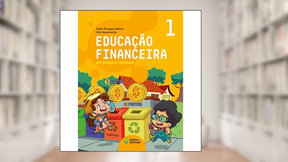 Educação financeira : Entender e praticar 1 - Ensino fundamental I, do autor Erdna Perugine Nahum; Vitor Nascimento