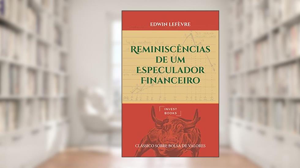 Reminiscências de um Especulador Financeiro, do autor Edwin Lefèvre