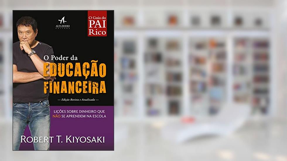 O Poder da Educação Financeira: Lições sobre dinheiro que não se aprendem na escola (Pai Rico), do autor Robert T. Kiyosaki