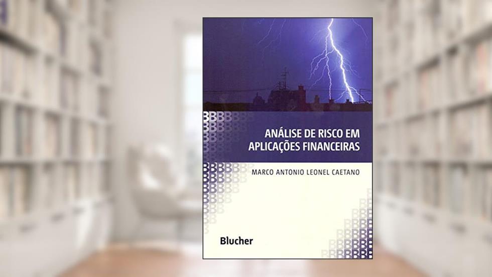 Análise de Risco em Aplicações Financeiras, do autor Marco Antonio Leonel Caetano