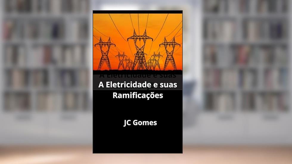 A eletricidade e suas Ramificações, do autor JC Gomes