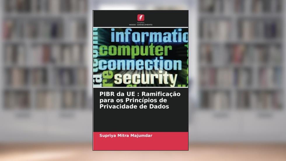 PIBR da UE : Ramificação para os Princípios de Privacidade de Dados, do autor Supriya Mitra Majumdar